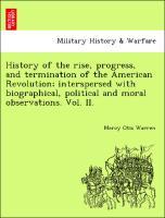 Bild des Verkufers fr History of the rise, progress, and termination of the American Revolution interspersed with biographical, political and moral observations. Vol. II. zum Verkauf von moluna