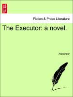 Imagen del vendedor de The Executor: a novel. Vol. I. a la venta por moluna