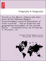 Bild des Verkufers fr Travels in the Morea, Albania and other parts of the Ottoman Empire, comprehending a general description of those countries . and an historical and geographical description of the ancient Epirus. . Translated from the French by A. Plumptre, etc. zum Verkauf von moluna