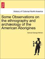 Bild des Verkufers fr Some Observations on the ethnography and archology of the American Aborigines zum Verkauf von moluna
