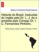 Immagine del venditore per Historia do Brasil, traduzida do Ingls pelo Dr. L. J. de e anotada pelo Cnego Dr. I. C. Fernandes Pinheiro. venduto da moluna