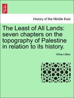 Seller image for The Least of All Lands: seven chapters on the topography of Palestine in relation to its history. for sale by moluna