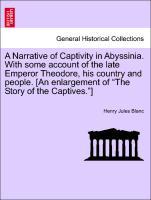 Bild des Verkufers fr A Narrative of Captivity in Abyssinia. With some account of the late Emperor Theodore, his country and people. [An enlargement of The Story of the Captives. ] zum Verkauf von moluna