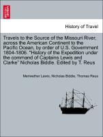 Bild des Verkufers fr Travels to the Source of the Missouri River, across the American Continent to the Pacific Ocean, by order of U.S. Government 1804-1806. History of the Expedition under the command of Captains Lewis and Clarke Nicholas Biddle. Edited by T. Reus zum Verkauf von moluna