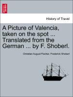 Seller image for A Picture of Valencia, taken on the spot . Translated from the German . by F. Shoberl. for sale by moluna