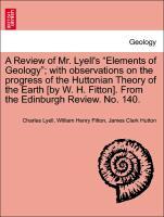 Bild des Verkufers fr A Review of Mr. Lyell s Elements of Geology with observations on the progress of the Huttonian Theory of the Earth [by W. H. Fitton]. From the Edinburgh Review. No. 140. zum Verkauf von moluna