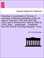 Bild des Verkufers fr Robertson s Landmarks of Toronto. A collection of historical sketches of the old town of York from 1792 until 1833 (till 1837) and of Toronto from 1834 to 1893 (to 1914). Also . engravings . Published from the Toronto Evening Telegram. 6 ser. zum Verkauf von moluna