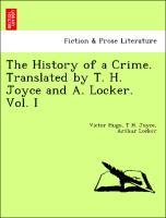 Immagine del venditore per The History of a Crime. Translated by T. H. Joyce and A. Locker. Vol. I venduto da moluna