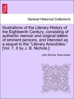 Bild des Verkufers fr Illustrations of the Literary History of the Eighteenth Century, consisting of authentic memoir and original letters of eminent persons, and intended as a sequel to the Literary Anecdotes. [Vol. 7, 8 by J. B. Nichols.] vol. II zum Verkauf von moluna