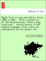 Bild des Verkufers fr Eight Years in Asia and Africa, from 1846 to 1855 . With a preface by Dr. Berthold Seemann. With a map, wood-cuts . Second edition in the English language. With notes and emendations by the author, etc. zum Verkauf von moluna