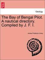 Imagen del vendedor de The Bay of Bengal Pilot. A nautical directory. Compiled by J. F. I. a la venta por moluna