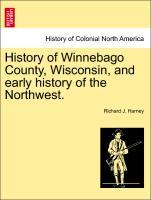 Immagine del venditore per History of Winnebago County, Wisconsin, and early history of the Northwest. venduto da moluna