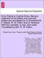 Bild des Verkufers fr Emin Pasha in Central Africa. Being a collection of his letters and journals. Edited and annotated by G. Schweinfurth, F. Ratzel, R. W. Felkin and G. Hartlaub. With two portraits, a map, and notes. Translated by Mrs. R. W. Felkin. zum Verkauf von moluna