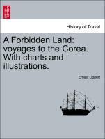 Image du vendeur pour A Forbidden Land: voyages to the Corea. With charts and illustrations. mis en vente par moluna