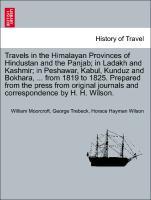 Bild des Verkufers fr Travels in the Himalayan Provinces of Hindustan and the Panjab in Ladakh and Kashmir in Peshawar, Kabul, Kunduz and Bokhara, . from 1819 to 1825. Prepared from the press from original journals and correspondence by H. H. Wilson. Vol. I. zum Verkauf von moluna