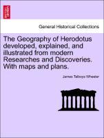 Bild des Verkufers fr The Geography of Herodotus developed, explained, and illustrated from modern Researches and Discoveries. With maps and plans. zum Verkauf von moluna