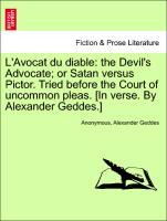 Bild des Verkufers fr L Avocat du diable: the Devil s Advocate or Satan versus Pictor. Tried before the Court of uncommon pleas. [In verse. By Alexander Geddes.] zum Verkauf von moluna