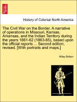 Immagine del venditore per The Civil War on the Border. A narrative of operations in Missouri, Kansas, Arkansas, and the Indian Territory during the years 1861-62 (1863-65), based upon the official reports . Second edition, revised. [With portraits and maps.] venduto da moluna