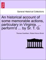 Immagine del venditore per An historical account of some memorable actions, particulary in Virginia. . perform d . by Sr. T. G. venduto da moluna