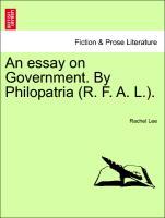 Immagine del venditore per An essay on Government. By Philopatria (R. F. A. L.). venduto da moluna