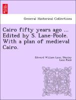 Bild des Verkufers fr Cairo fifty years ago . Edited by S. Lane-Poole. With a plan of medieval Cairo. zum Verkauf von moluna