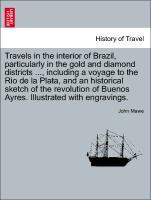 Bild des Verkufers fr Travels in the interior of Brazil, particularly in the gold and diamond districts ., including a voyage to the Rio de la Plata, and an historical sketch of the revolution of Buenos Ayres. Illustrated with engravings. Second Edition zum Verkauf von moluna