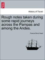 Bild des Verkufers fr Rough notes taken during some rapid journeys across the Pampas and among the Andes. zum Verkauf von moluna