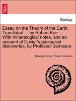 Imagen del vendedor de Essay on the Theory of the Earth. Translated . by Robert Kerr . With mineralogical notes, and an account of Cuvier s geological discoveries, by Professor Jameson, fifth edition a la venta por moluna