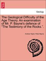 Image du vendeur pour The Geological Difficulty of the Age Theory. An examination of Mr. P. Bayne s defence of The Testimony of the Rocks. . mis en vente par moluna