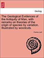Bild des Verkufers fr The Geological Evidences of the Antiquity of Man, with remarks on theories of the origin of species by variation. Illustrated by woodcuts. Second Edition, Revised zum Verkauf von moluna
