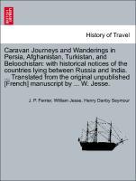 Bild des Verkufers fr Caravan Journeys and Wanderings in Persia, Afghanistan, Turkistan, and Beloochistan: with historical notices of the countries lying between Russia and India. . Translated from the original unpublished [French] manuscript by . W. Jesse. zum Verkauf von moluna