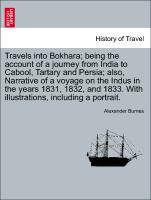 Bild des Verkufers fr Travels into Bokhara being the account of a journey from India to Cabool, Tartary and Persia also, Narrative of a voyage on the Indus in the years 1831, 1832, and 1833. With illustrations, including a portrait. VOL. III zum Verkauf von moluna