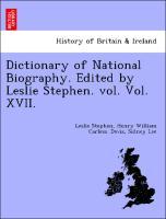 Bild des Verkufers fr Dictionary of National Biography. Edited by Leslie Stephen. vol. Vol. XVII. zum Verkauf von moluna