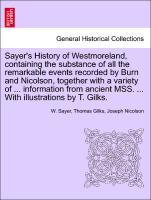 Image du vendeur pour Sayer s History of Westmoreland, containing the substance of all the remarkable events recorded by Burn and Nicolson, together with a variety of . information from ancient MSS. . With illustrations by T. Gilks. mis en vente par moluna