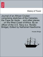 Bild des Verkufers fr Journal of an African Cruiser: comprising sketches of the Canaries, the Cape de Verds . and other places . on the West Coast of Africa. By an officer of the U.S. Navy [i.e. Horatio Bridge]. Edited by Nathaniel Hawthorne. zum Verkauf von moluna