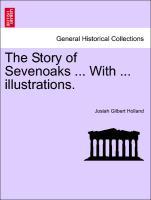 Bild des Verkufers fr The Story of Sevenoaks . With . illustrations. zum Verkauf von moluna