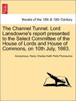 Imagen del vendedor de The Channel Tunnel. Lord Lansdowne s report presented to the Select Committee of the House of Lords and House of Commons, on 10th July, 1883. a la venta por moluna
