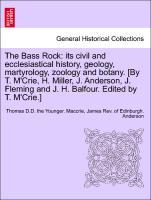 Bild des Verkufers fr The Bass Rock: its civil and ecclesiastical history, geology, martyrology, zoology and botany. [By T. M Crie, H. Miller, J. Anderson, J. Fleming and J. H. Balfour. Edited by T. M Crie.] zum Verkauf von moluna