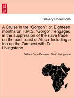 Bild des Verkufers fr A Cruise in the Gorgon or, Eighteen months on H.M.S. Gorgon, engaged in the suppression of the slave trade on the east coast of Africa. Including a trip up the Zambesi with Dr. Livingstone. zum Verkauf von moluna