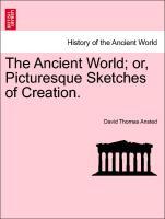 Bild des Verkufers fr The Ancient World or, Picturesque Sketches of Creation. zum Verkauf von moluna