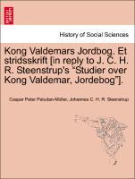 Seller image for Kong Valdemars Jordbog. Et stridsskrift [in reply to J. C. H. R. Steenstrup s Studier over Kong Valdemar, Jordebog ]. for sale by moluna