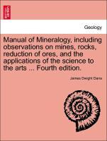Bild des Verkufers fr Manual of Mineralogy, including observations on mines, rocks, reduction of ores, and the applications of the science to the arts . Fourth edition. zum Verkauf von moluna