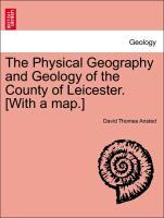 Bild des Verkufers fr The Physical Geography and Geology of the County of Leicester. [With a map.] zum Verkauf von moluna