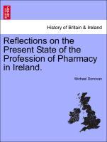 Bild des Verkufers fr Reflections on the Present State of the Profession of Pharmacy in Ireland. zum Verkauf von moluna