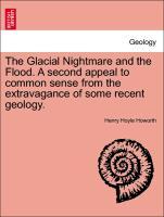 Seller image for The Glacial Nightmare and the Flood. A second appeal to common sense from the extravagance of some recent geology. Vol. II. for sale by moluna