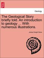 Bild des Verkufers fr The Geological Story briefly told. An introduction to geology . With numerous illustrations. zum Verkauf von moluna