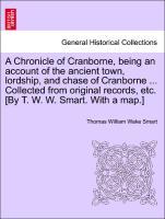 Seller image for A Chronicle of Cranborne, being an account of the ancient town, lordship, and chase of Cranborne . Collected from original records, etc. [By T. W. W. Smart. With a map.] for sale by moluna