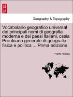 Bild des Verkufers fr Vocabolario geografico universal dei principali nomi di geografia moderna e dei paesi Italiani, ossia Prontuario generale di geografia fisica e politica . Prima edizione. zum Verkauf von moluna