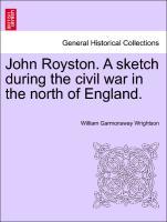 Bild des Verkufers fr John Royston. A sketch during the civil war in the north of England. zum Verkauf von moluna