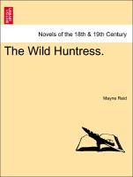 Bild des Verkufers fr The Wild Huntress. Vol. I. zum Verkauf von moluna